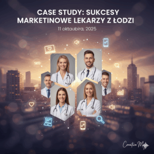 Marketing medyczny w Łodzi – Case Study Sukcesów Lekarzy